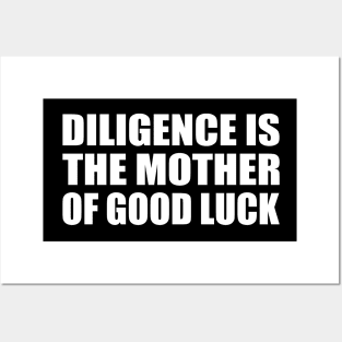 Diligence is the mother of good luck Posters and Art